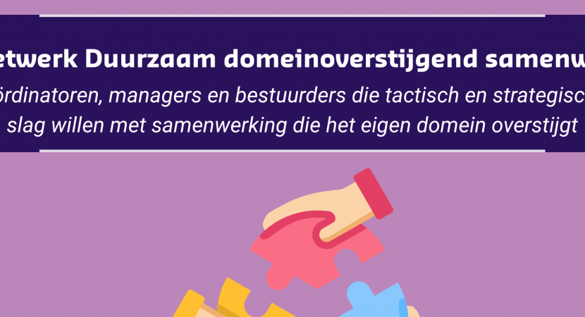 Informatiebijeenkomst leernetwerk Duurzaam domeinoverstijgend samenwerken
